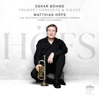 Matthias Hofs, Deutsche Kammerphilharmonie Bremen Oskar Bohme: Trumpet Concerto & Pieces