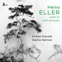 Kaljuste, Andres & Sophia Rahman Heino Eller: Works For Violin And Piano