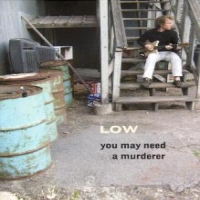 Low You May Need A Murderer