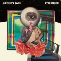Mother's Cake Cyberfunk!