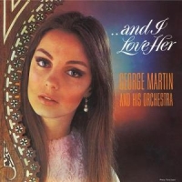 George Martin And His Orchestra ...and I Love Her