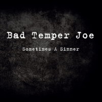Bad Temper Joe Sometimes A Sinner