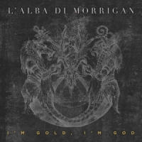 L Alba Di Morrigan I M Gold, I M God