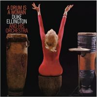 Ellington, Duke A Drum Is A Woman