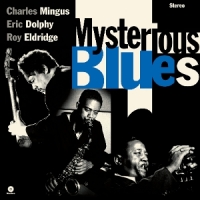 Mingus, Charles & Eric Dolphy & Roy Eldridge Mysterious Blues -ltd-