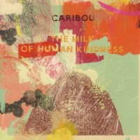 Caribou The Milk Of Human Kindness