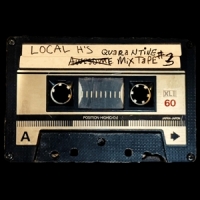 Local H Awesome Quarantine Mix Tape #3