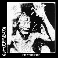 Guttermouth Eat Your Face