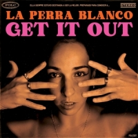 Perra Blanco, La Get It Out
