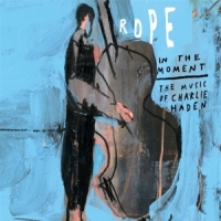 Rope Ft. Petra Haden In The Moment - The Music Of Charlie Haden