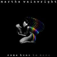 Wainwright, Martha Come Home To Mama