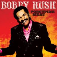 Bobby Rush Porcupine Meat
