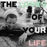 Leithauser, Hamilton Loves Of Your Life
