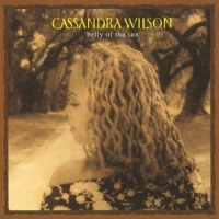 Wilson, Cassandra Belly Of The Sun