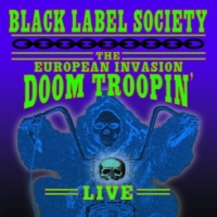 Black Label Society European Invasion: Doom Troopin' Live