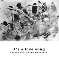 Caspar Brotzmann Massaker It's A Love Song