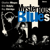 Mingu, Charles & Eric Dolphy & Roy Eldridge Mysterious Blues