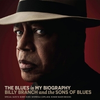 Billy Branch & The Sons Of Blues The Blues Is My Biography