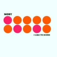 Moby I Like To Score
