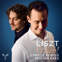 Cyrille Dubois Tristan Raes Liszt O Lieb! (melodies & Lieder)