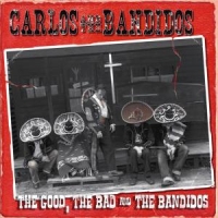Carlos & The Bandidos The Good, The Bad And The Bandidos