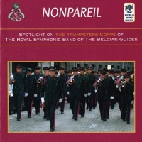 Royal Symphonic Band Of The Belgian Guides Nonpareil:spotlight On The Trumpeters Corps