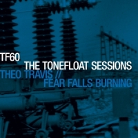 Fear Falls Burning/theo Travis The Tonefloat Sessions
