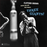 Brown, Clifford & Rollins, Sonny & Roach, Max Three Giants!/ Clifford Brown And Max Roach At Basin St