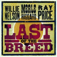 Nelson, Willie / Haggard, Merle / Price, Ray Last Of The Breed