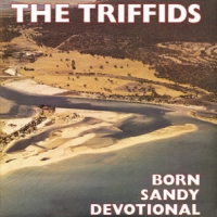 Triffids, The Born Sandy Devotional