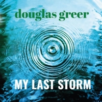 Douglas Greer My Last Storm