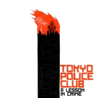 Tokyo Police Club A Lesson In Crime