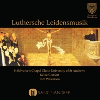 St. Salvator's Chapel Choir Luthersche Leidensmusik