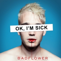 Badflower Ok, I M Sick