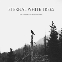 Eternal White Trees The Summer That Will Not Come
