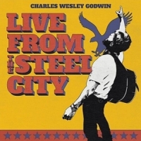 Charles Wesley Godwin Live From Steel City