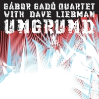 Gabor Gado Quartet With Dave Liebma Ungrund