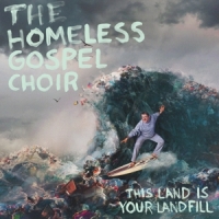 Homeless Gospel Choir This Land Is Your Landfill