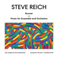 Los Angeles Philharmonic / Susanna Malkki Steve Reich: Runner - Music For Ensemble And Orchestra