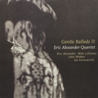 Eric Alexander Quartet Gentle Ballads Iii