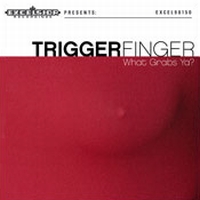 Triggerfinger What Grabs Ya -ltd-