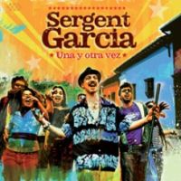 Sergent Garcia Una Y Otra Vez