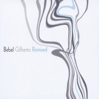 Gilberto, Bebel Bebel Gilberto Remixed