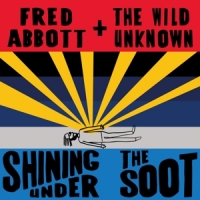 Abbott, Fred And The Wild Unknown Shining Under The Soot