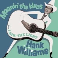 Williams, Hank Moanin' The Blues + I Saw The Light
