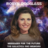 Douglass, Robyn Messages For The Future: The Galactica 1980 Memoirs