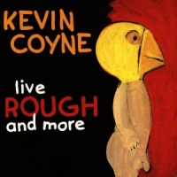 Coyne, Kevin Live Rough And More