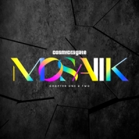 Cosmic Gate Mosaiik Chapter One & Two