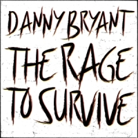 Danny Bryant The Rage To Survive