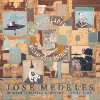 Medeles, Jose Railroad Cadences & Melancholic Anthems -coloured-